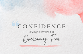 Boost Your Confidence by Facing What Scares You